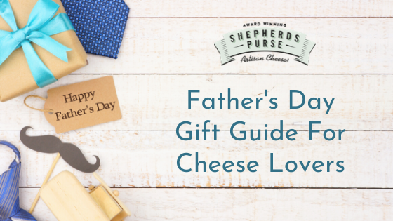 Fathers Day Gift Guide For Cheese Lovers